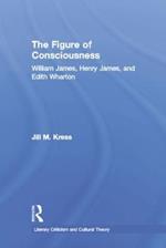 The Figure of Consciousness: William James, Henry James and Edith Wharton