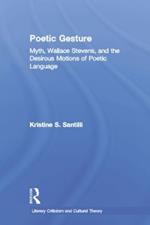 Poetic Gesture: Myth, Wallace Stevens, and the Desirous Motions of Poetic Language