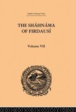 The Shahnama of Firdausi: Volume VII