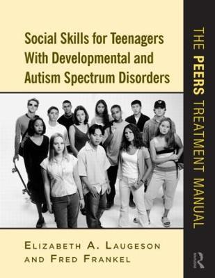 Social Skills for Teenagers with Developmental and Autism Spectrum Disorders: The PEERS Treatment Manual - Elizabeth A. Laugeson,Fred Frankel - cover