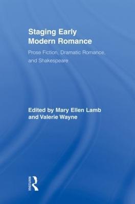 Staging Early Modern Romance: Prose Fiction, Dramatic Romance, and Shakespeare - cover