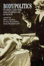 Body/Politics: Women and the Discourses of Science