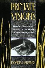 Primate Visions: Gender, Race, and Nature in the World of Modern Science