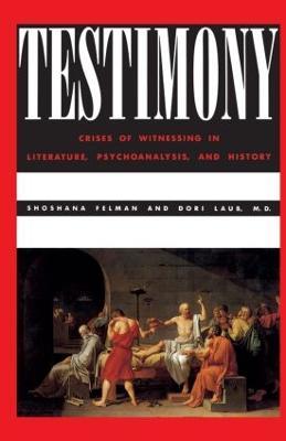 Testimony: Crises of Witnessing in Literature, Psychoanalysis and History - Shoshana Felman,Dori Laub - cover