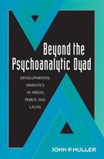 Beyond the Psychoanalytic Dyad: Developmental Semiotics in Freud, Peirce and Lacan