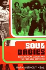 Soul Babies: Black Popular Culture and the Post-Soul Aesthetic