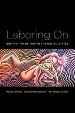 Laboring On: Birth in Transition in the United States