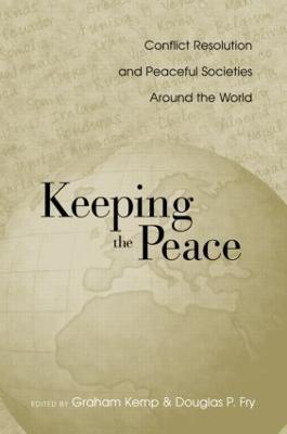 Keeping the Peace: Conflict Resolution and Peaceful Societies Around the World - cover