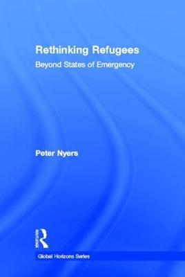 Rethinking Refugees: Beyond State of Emergency - Peter Nyers - cover