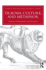 Trauma, Culture, and Metaphor: Pathways of Transformation and Integration