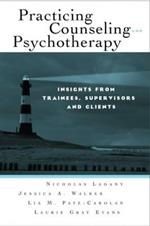 Practicing Counseling and Psychotherapy: Insights from Trainees, Supervisors and Clients