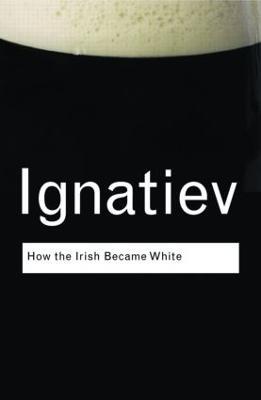 How the Irish Became White - Noel Ignatiev - cover