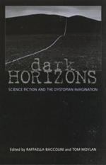 Dark Horizons: Science Fiction and the Dystopian Imagination