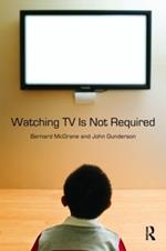 Watching TV Is Not Required: Thinking About Media and Thinking About Thinking