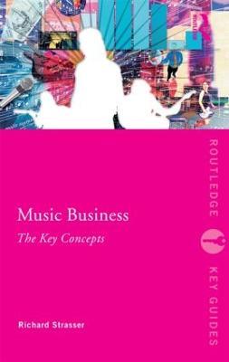 Music Business: The Key Concepts - Richard Strasser - cover