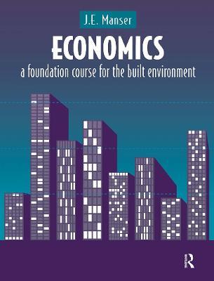 Economics: A Foundation Course for the Built Environment - J.E. Manser - cover