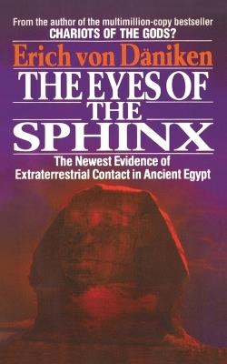 The Eyes of the Sphinx: The Newest Evidence of Extraterrestial Contact in Ancient Egypt - Erich Von Daniken - cover
