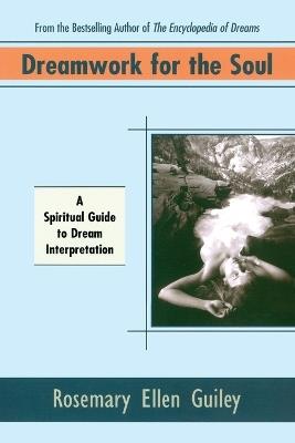 Dreamwork for Soul: A Spiritual Guide to Dream Interpretation - Rosemary Ellen Guiley - cover