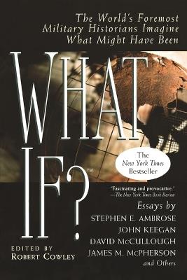 What If?: The World's Foremost Historians Imagine What Might Have Been - cover