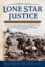 Lone Star Justice: The First Century of the Texas Rangers