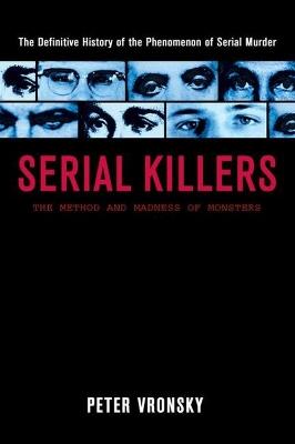Serial Killers: The Method and Madness of Monsters - Peter Vronsky - cover