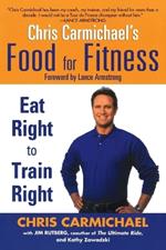 Chris Carmichaels Food for Fitness: Eat Right to Train Right