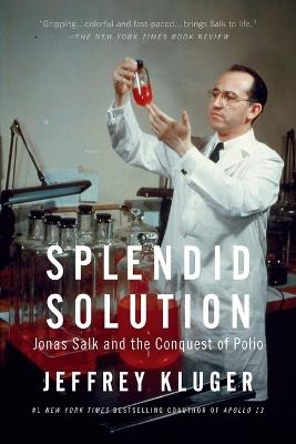 Splendid Solution: Jonas Salk and the Conquest of Polio - Jeffrey Kluger - cover
