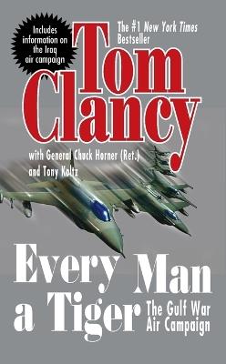 Every Man a Tiger (Revised): The Gulf War Air Campaign - Tom Clancy,Chuck Horner - cover