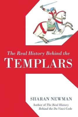 The Real History Behind The Templars - Sharan Newman - cover