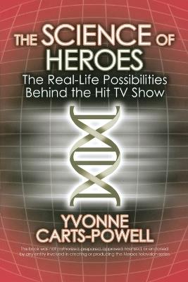 The Science of Heroes: The Real-Life Possibilities Behind the Hit TV Show - Yvonne Carts-Powell - cover