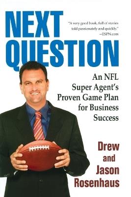 Next Question: An NFL Super Agent's Proven Game Plan for Business Success - Drew and Jason Rosenhaus - cover