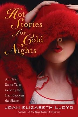 Hot Stories for Cold Nights: All-New Erotic Tales to Bring the Heat Between the Sheets - Joan Elizabeth Lloyd - cover