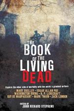 The Book of the Living Dead: Explore the Other Side of Mortality with the World's Greatest Writers