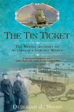 The Tin Ticket: The Heroic Journey of Australia's Convict Women