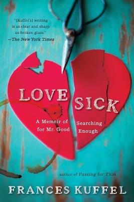 Love Sick: A Memoir of Searching for Mr. Good Enough - Frances Kuffel - cover