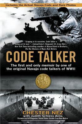 Code Talker: The First and Only Memoir By One of the Original Navajo Code Talkers of WWII - Chester Nez,Judith Schiess Avila - cover