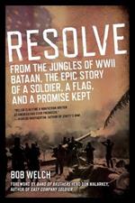 Resolve: From the Jungles of WW II Bataan,The Epic Story of a Soldier, a Flag, and a Prom ise Kept