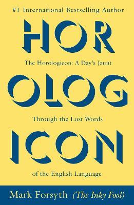 The Horologicon: A Day's Jaunt Through the Lost Words of the English Language - Mark Forsyth - cover