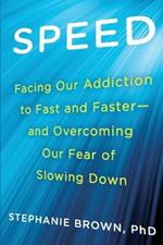 Speed: Facing Our Addiction to Fast and Faster - and Overcoming Our Fear of Slowing Down