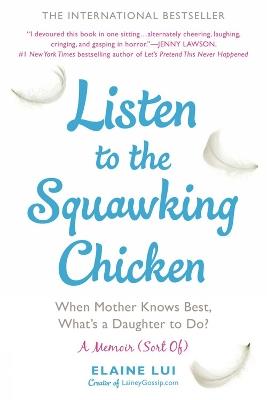 Listen To The Squawking Chicken: When Mother Knows Best, What's a Daughter to Do? - Elaine Lui - cover