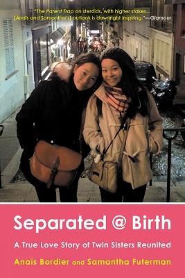 Separated @ Birth: A True Love Story of Twin Sisters Reunited - Anais Bordier,Samantha Futerman - cover