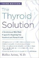 The Thyroid Solution (Third Edition): A Revolutionary Mind-Body Program for Regaining Your Emotional and Physical Health - Ridha Arem - cover
