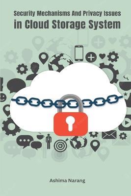 Security Mechanisms and Privacy Issues In Cloud Storage System - Ashima Narang - cover