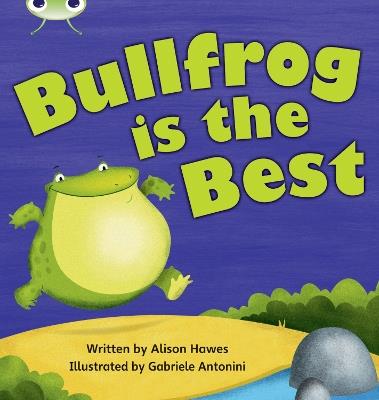 Bug Club Phonics  ?  Phase 5 Unit 18: Bullfrong is the Best - Alison Hawes - cover