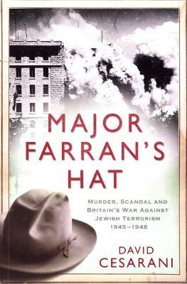 Major Farran's Hat: Murder, Scandal and Britain's War Against Jewish Terrorism 1945-1948 - David Cesarani - cover