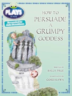 Bug Club Julia Donaldson Plays Red (KS2)/5C-5B How to Persuade a Grumpy Goddess - Sally Prue - cover