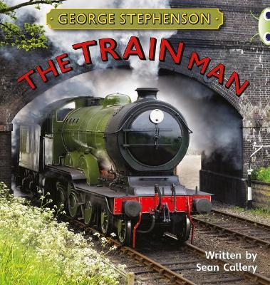 Bug Club Independent Non Fiction Year Two Gold B George Stephenson: The Train Man - Sean Callery - cover