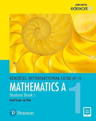 Pearson Edexcel International GCSE (9-1) Mathematics A Student Book 1 - D A Turner,I A Potts - cover