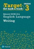 Target Grade 3 Writing Edexcel GCSE (9-1) English Language Workbook: Target Grade 3 Writing Edexcel GCSE (9-1) English Language Workbook
