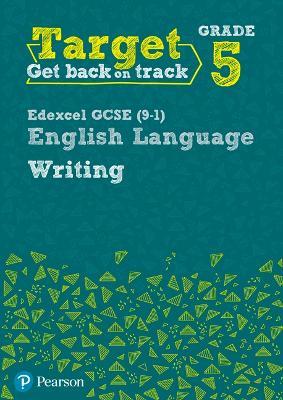 Target Grade 5 Writing Edexcel GCSE (9-1) English Language Workbook: Target Grade 5 Writing Edexcel GCSE (9-1) English Language Workbook - David Grant - cover